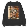 Education Is Freedom Teacher Books Black History Women Unisex Sweatshirt
