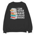 I Can Never Have Enough Books Reading Lover Bookworm Reader Unisex Sweatshirt I Can Never Have Enough Books Reading Lover Bookworm Reader Unisex Sweatshirt