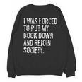 I Was Forced To Put My Book Down Book Worm Reader Unisex Sweatshirt