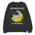 Good Book Is Out Of This World Astronaut Read Book Bookworm Unisex Sweatshirt