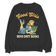 Good That Girls Read Dirty Books Smut Reader Book Romance Unisex Sweatshirt Good That Girls Read Dirty Books Smut Reader Book Romance Unisex Sweatshirt