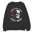Good Girls Read Dirty Books Smut Reader Dark Romance Skull Unisex Sweatshirt Good Girls Read Dirty Books Smut Reader Dark Romance Skull Unisex Sweatshirt