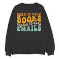 Groovy Born To Read Books Forced To Read Emails Reading Unisex Sweatshirt Groovy Born To Read Books Forced To Read Emails Reading Unisex Sweatshirt