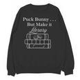 Hockey Romance Book Lover Puck Bunny But Make It Literary Unisex Sweatshirt
