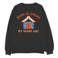 Home Is Where My Books Are Unisex Sweatshirt Home Is Where My Books Are Unisex Sweatshirt