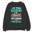 Humor Book Reader A Day Without Reading Is Like Unisex Sweatshirt