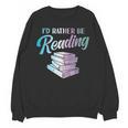 Id Rather Be Reading Book Librarian Men Women Kids Unisex Sweatshirt Id Rather Be Reading Book Librarian Men Women Kids Unisex Sweatshirt