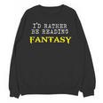 I'd Rather Be Reading Fantasy Epic Magic Book Lover Geek Unisex Sweatshirt