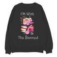 I'm With The Banned Books Bold Statement Against Censorshi Unisex Sweatshirt I'm With The Banned Books Bold Statement Against Censorshi Unisex Sweatshirt