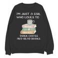 I'm Just a Girl Who Loves To Drink Coffee And Read Books Unisex Sweatshirt I'm Just a Girl Who Loves To Drink Coffee And Read Books Unisex Sweatshirt