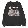 I'm OK Books Pile Books Stack Bibliophile Bookisk Unisex Sweatshirt