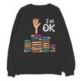 I'm Ok Read Book Reading Librarian Teacher Men Women Unisex Sweatshirt I'm Ok Read Book Reading Librarian Teacher Men Women Unisex Sweatshirt