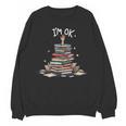 I'm Ok Read Book Reading Nerd Librarian Teacher School Unisex Sweatshirt I'm Ok Read Book Reading Nerd Librarian Teacher School Unisex Sweatshirt