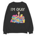 I'm Okay Book Reader Book Nerd Book Reading Lover Unisex Sweatshirt I'm Okay Book Reader Book Nerd Book Reading Lover Unisex Sweatshirt