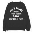 I'm Writing Someone's Future Favorite Book How Cool Is That Unisex Sweatshirt