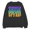 Introverted But Willing To Discuss 90's Rap Unisex Sweatshirt Introverted But Willing To Discuss 90's Rap Unisex Sweatshirt