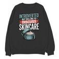 Introverted But Willing Discuss Skincare Unisex Sweatshirt Introverted But Willing Discuss Skincare Unisex Sweatshirt