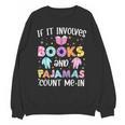 If It Involves Book And Pajamas Count Me In Bookworm Reading Unisex Sweatshirt If It Involves Book And Pajamas Count Me In Bookworm Reading Unisex Sweatshirt