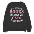 If It Involves Books And Cats Book Lover Unisex Sweatshirt