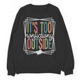 It's Too Nonfictiony Outside Reading Quote Bookish Unisex Sweatshirt It's Too Nonfictiony Outside Reading Quote Bookish Unisex Sweatshirt