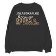 Jolabokaflod Because Books And Hot Chocolate Unisex Sweatshirt