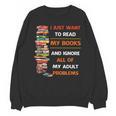 I Just Want To Read My Books Ignore All Of My Adult Problems Unisex Sweatshirt