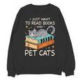 I Just Want To Read Books And Pet Cats Bookish Bookworm Unisex Sweatshirt I Just Want To Read Books And Pet Cats Bookish Bookworm Unisex Sweatshirt