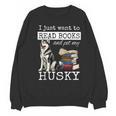 I Just Want To Read Books And Pet My Husky Dog Unisex Sweatshirt I Just Want To Read Books And Pet My Husky Dog Unisex Sweatshirt