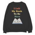 I Left My Book To Be Here Vintage Bookworm Unisex Sweatshirt I Left My Book To Be Here Vintage Bookworm Unisex Sweatshirt