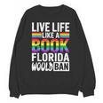 LGBTQ Quote Live Life Like A Banned Rainbow Book Unisex Sweatshirt