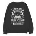 Librarian Because Book Wizard Library Humor Unisex Sweatshirt