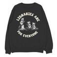 Libraries Are For Everyone Read Banned Book Librarian Reader Unisex Sweatshirt