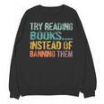 Library Advocacy Try Reading Books Instead Of Banning Them Unisex Sweatshirt Library Advocacy Try Reading Books Instead Of Banning Them Unisex Sweatshirt