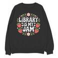 Library Is My Jam Librarian Book Lover Strawberry Unisex Sweatshirt Library Is My Jam Librarian Book Lover Strawberry Unisex Sweatshirt