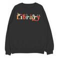 Library School Librarian Book Lover Reading Floral For Women Unisex Sweatshirt Library School Librarian Book Lover Reading Floral For Women Unisex Sweatshirt