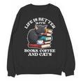 Life Is Better With Books Cats & Coffee Librarian Book Lover Unisex Sweatshirt