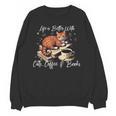 Life Is Better With Cats Coffee And Books Unisex Sweatshirt Life Is Better With Cats Coffee And Books Unisex Sweatshirt