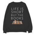 Life Is Short Buy Books Quote For Bookworms Unisex Sweatshirt Life Is Short Buy Books Quote For Bookworms Unisex Sweatshirt