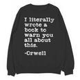 I Literally Wrote A Book To Warn You All About This Orwell Unisex Sweatshirt