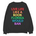 Live Life Like A Book Florida Would Ban Gay Rights LGBTQ Unisex Sweatshirt