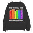 Live Life Like A Book Florida Would Ban LGBT Month Unisex Sweatshirt
