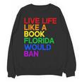 Live Life Like A Book Florida Would Ban LGBTQ Pride Equality Unisex Sweatshirt Live Life Like A Book Florida Would Ban LGBTQ Pride Equality Unisex Sweatshirt