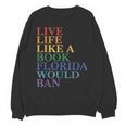 Live Life Like a Book Florida Would Ban LGBTQ Rainbow Flag Unisex Sweatshirt Live Life Like a Book Florida Would Ban LGBTQ Rainbow Flag Unisex Sweatshirt