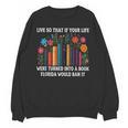Live So That If Your Life Was A Book Florida Would Ban It Unisex Sweatshirt Live So That If Your Life Was A Book Florida Would Ban It Unisex Sweatshirt