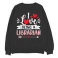 I Love Being A Librarian Library Book Valentine's Day Unisex Sweatshirt