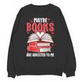 Maybe Books Are Addicted To Me Reading Present Unisex Sweatshirt