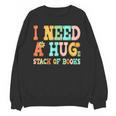 I Need A Huge Stack Of Books Reading Bookworm Joke Unisex Sweatshirt I Need A Huge Stack Of Books Reading Bookworm Joke Unisex Sweatshirt