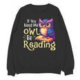 If You Need Me Owl Be Reading Book Lover Reading Bookworm Unisex Sweatshirt