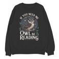 If You Need Me Owl Be Reading Book Students Lover Unisex Sweatshirt