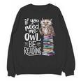 If You Need Me Owl Be Reading Cute Owl Book Lover Unisex Sweatshirt If You Need Me Owl Be Reading Cute Owl Book Lover Unisex Sweatshirt